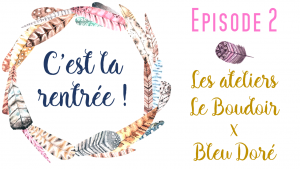 Lire la suite à propos de l’article La rentrée de Bleu Doré : épisode 2 – l’atelier