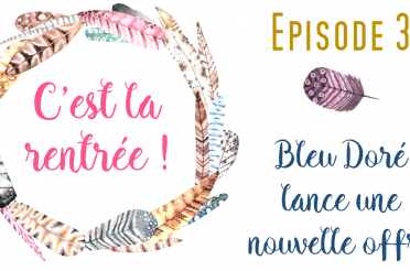 La rentrée de Bleu Doré : épisode 3 – la nouvelle offre
