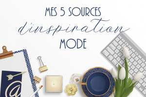 Lire la suite à propos de l’article Mes 5 sources d’inspiration mode