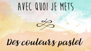 Lire la suite à propos de l’article Avec quoi je mets… des couleurs pastel