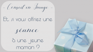 Lire la suite à propos de l’article Et si vous offriez un conseil en image à une jeune maman ?