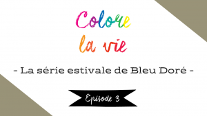 Lire la suite à propos de l’article Colore la vie – épisode 3