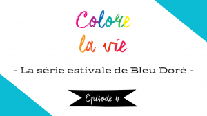 Lire la suite à propos de l’article Colore la vie – épisode 4