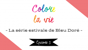 Lire la suite à propos de l’article Colore la vie – épisode 5