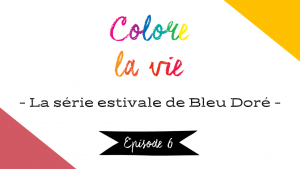 Lire la suite à propos de l’article Colore la vie – épisode 6