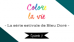 Lire la suite à propos de l’article Colore la vie – épisode 7