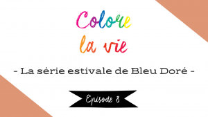 Lire la suite à propos de l’article Colore la vie – épisode 8