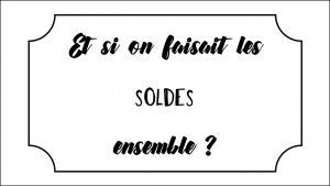 Lire la suite à propos de l’article Et si on faisait les soldes ensemble ?