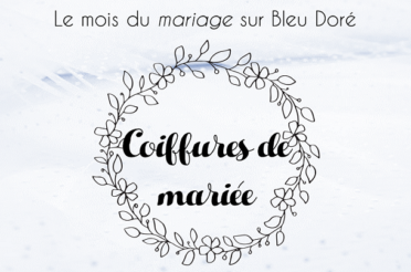 Le mois du mariage sur Bleu Doré : 30 coiffures de mariée