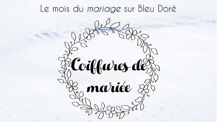 Le mois du mariage sur Bleu Doré : 30 coiffures de mariée