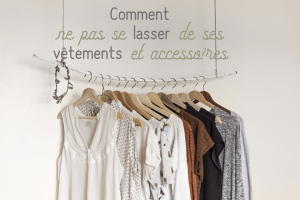 Lire la suite à propos de l’article Comment ne pas se lasser de ses vêtements et accessoires ?