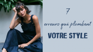 Lire la suite à propos de l’article 7 erreurs qui plombent votre style