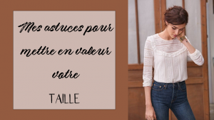 Lire la suite à propos de l’article Mes astuces pour mettre en valeur votre taille