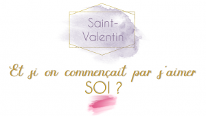 Lire la suite à propos de l’article [Saint-Valentin] Et si on commençait par s’aimer SOI ?