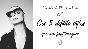 Lire la suite à propos de l’article Ces 5 détails stylés qui me font craquer