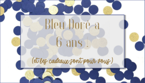 Lire la suite à propos de l’article Bleu Doré a 6 ans ! (et les cadeaux sont pour vous)