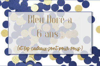 Bleu Doré a 6 ans ! (et les cadeaux sont pour vous)