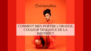 Lire la suite à propos de l’article Comment bien porter l’orange, couleur tendance de la rentrée ?