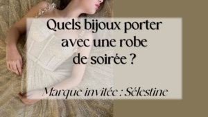 Lire la suite à propos de l’article Quels bijoux porter avec une robe de soirée ?