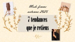 Lire la suite à propos de l’article Mode femme automne 2025 : les 7 tendances que je retiens